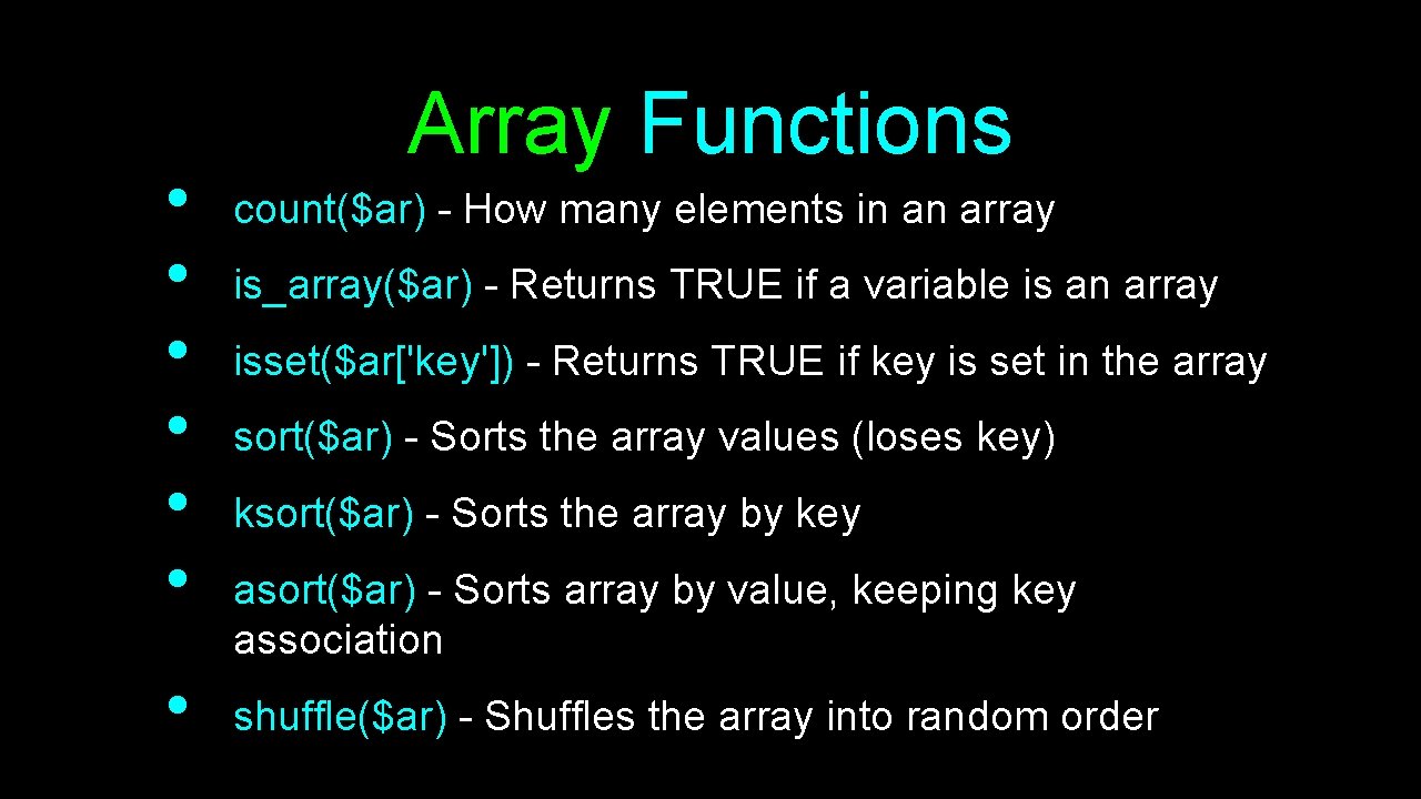  • • Array Functions count($ar) - How many elements in an array is_array($ar)