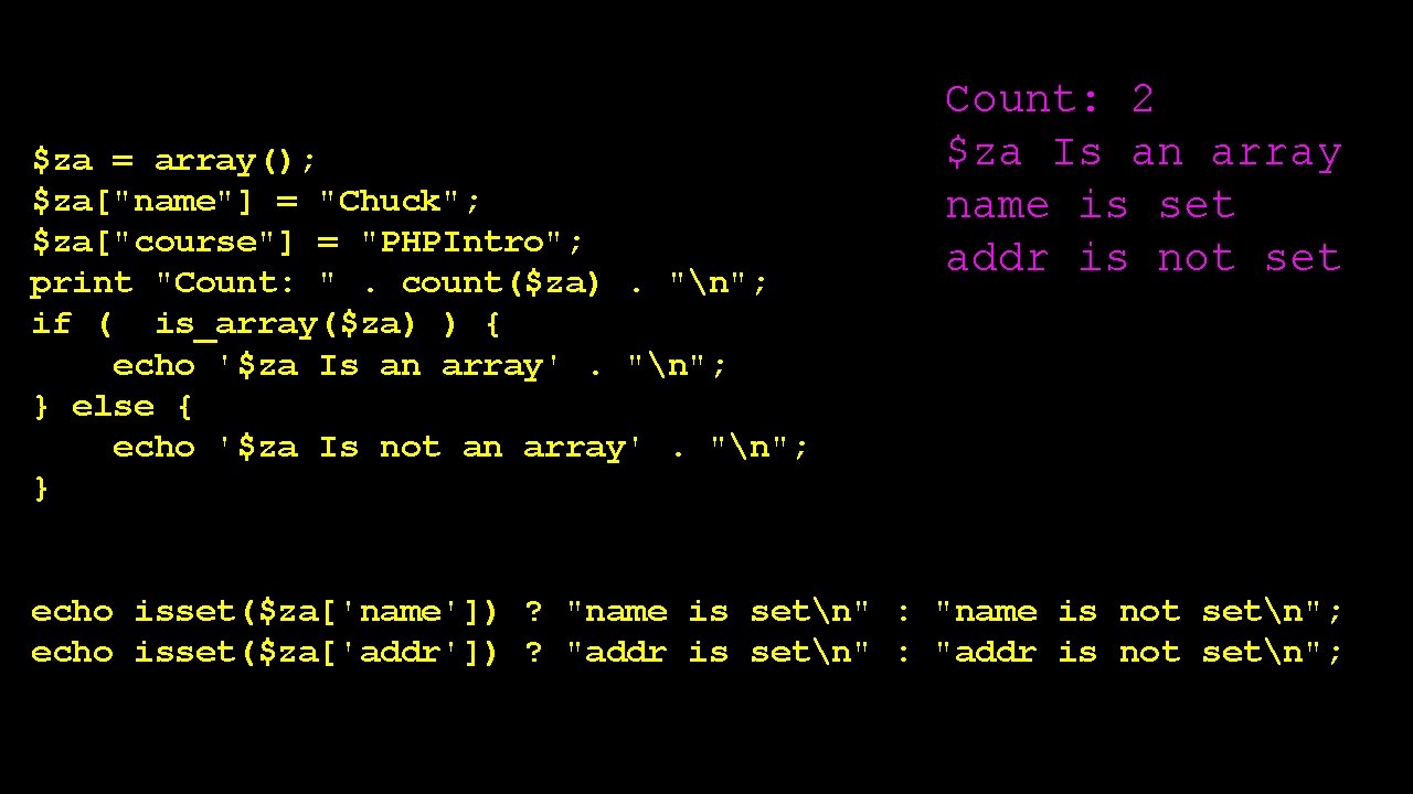 $za = array(); $za["name"] = "Chuck"; $za["course"] = "PHPIntro"; print "Count: ". count($za). "n";