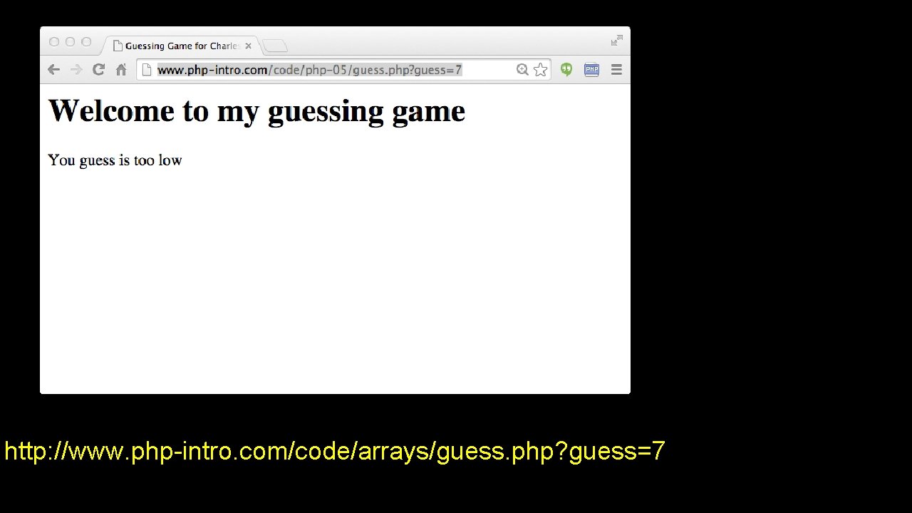 http: //www. php-intro. com/code/arrays/guess. php? guess=7 