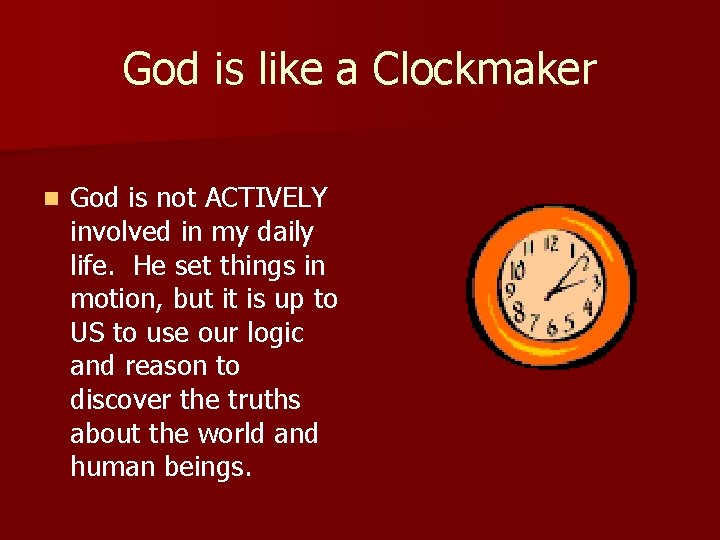 God is like a Clockmaker n God is not ACTIVELY involved in my daily