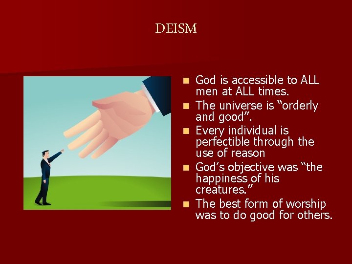 DEISM n n n God is accessible to ALL men at ALL times. The