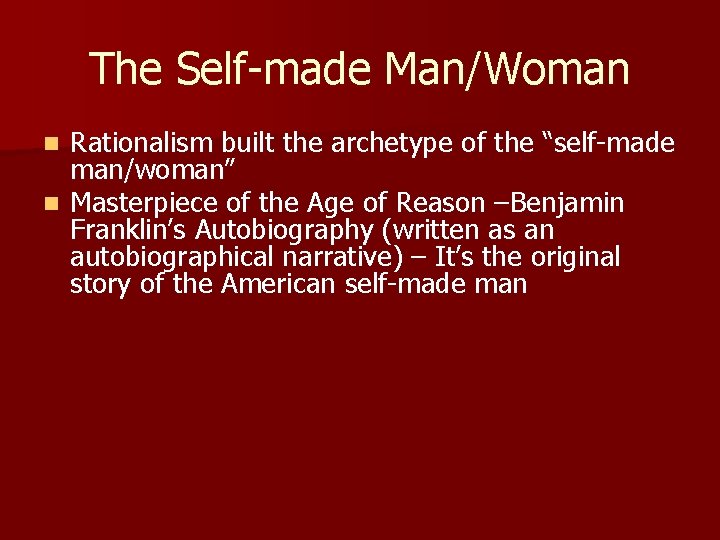 The Self-made Man/Woman Rationalism built the archetype of the “self-made man/woman” n Masterpiece of