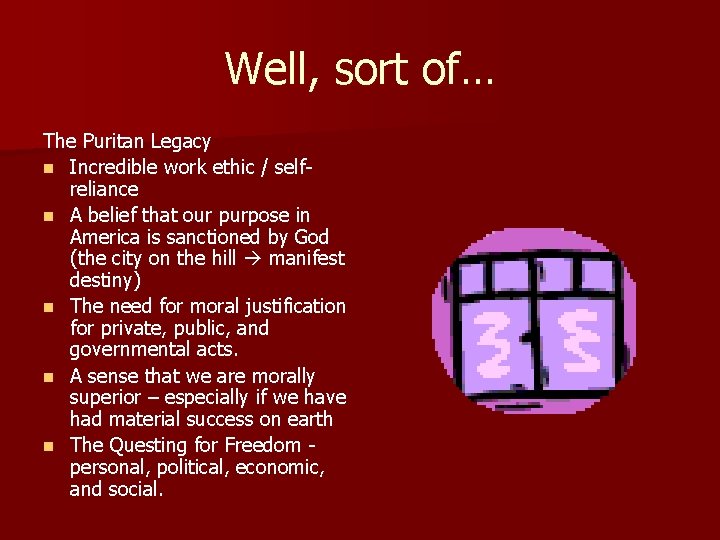 Well, sort of… The Puritan Legacy n Incredible work ethic / selfreliance n A