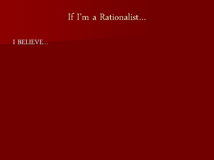 If I’m a Rationalist… I BELIEVE… 