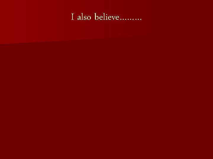 I also believe……… 