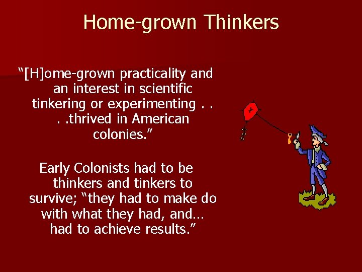 Home-grown Thinkers “[H]ome-grown practicality and an interest in scientific tinkering or experimenting. . thrived