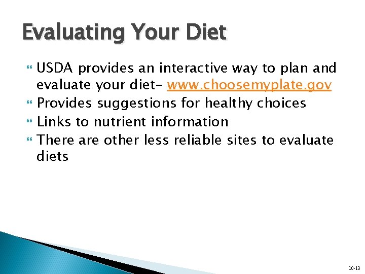 Evaluating Your Diet USDA provides an interactive way to plan and evaluate your diet-