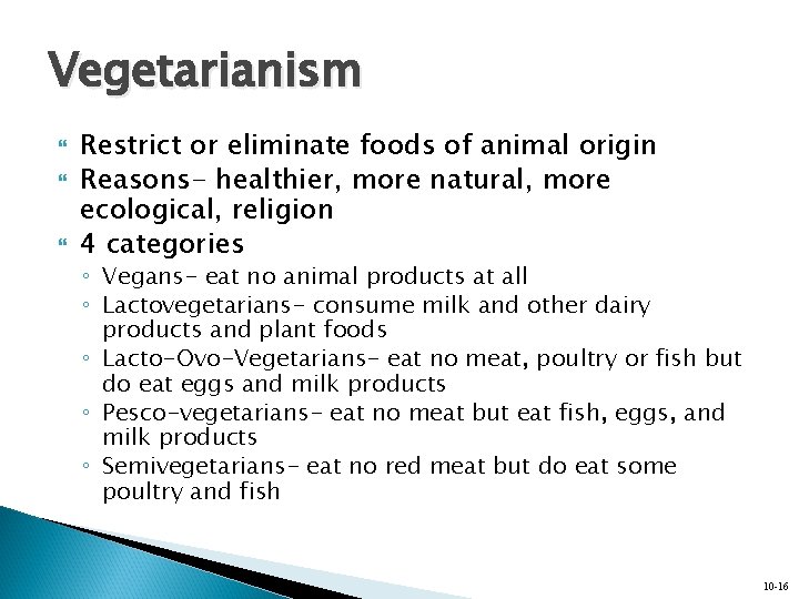 Vegetarianism Restrict or eliminate foods of animal origin Reasons- healthier, more natural, more ecological,