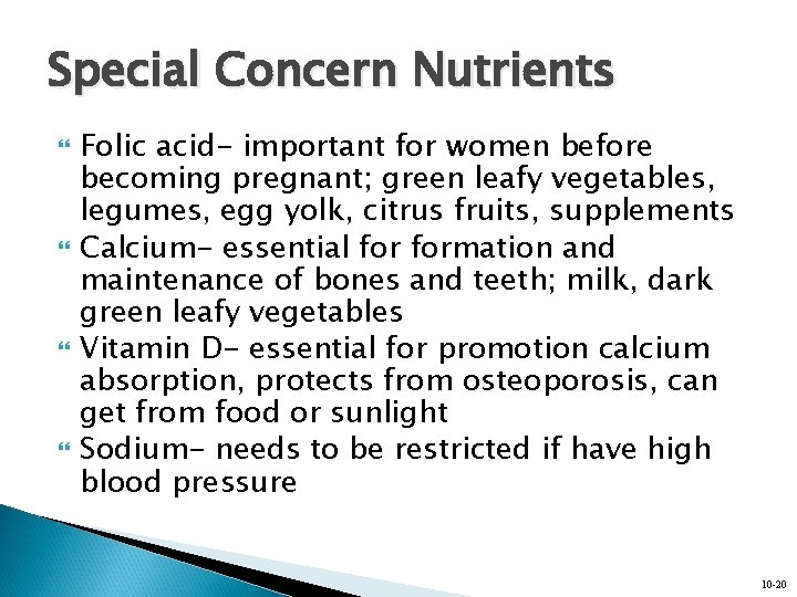 Special Concern Nutrients Folic acid- important for women before becoming pregnant; green leafy vegetables,