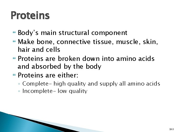 Proteins Body’s main structural component Make bone, connective tissue, muscle, skin, hair and cells