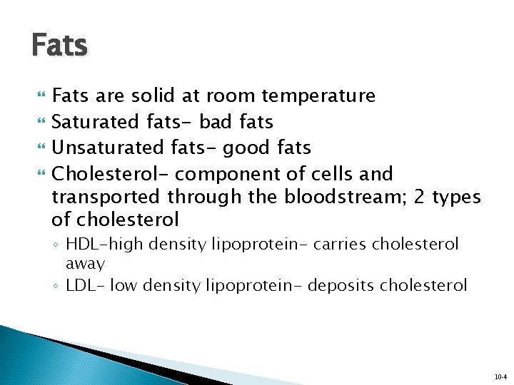 Fats Fats are solid at room temperature Saturated fats- bad fats Unsaturated fats- good