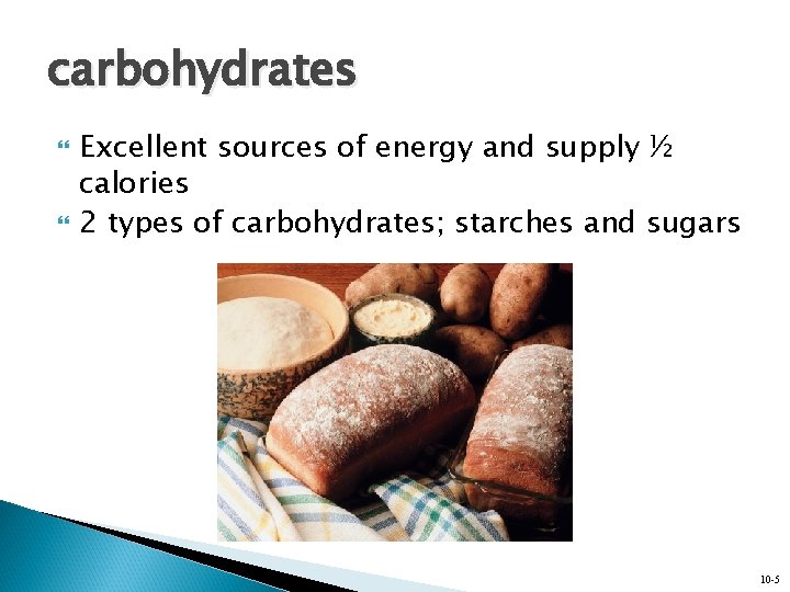 carbohydrates Excellent sources of energy and supply ½ calories 2 types of carbohydrates; starches