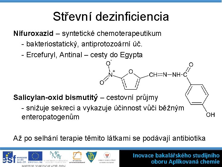 Střevní dezinficiencia Nifuroxazid – syntetické chemoterapeutikum - bakteriostatický, antiprotozoární úč. - Ercefuryl, Antinal –