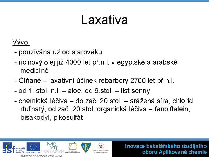 Laxativa Vývoj - používána už od starověku - ricinový olej již 4000 let př.