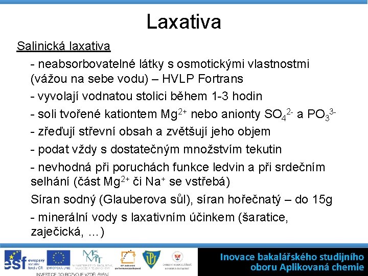 Laxativa Salinická laxativa - neabsorbovatelné látky s osmotickými vlastnostmi (vážou na sebe vodu) –