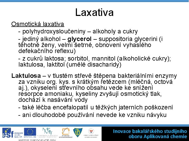 Laxativa Osmotická laxativa - polyhydroxysloučeniny – alkoholy a cukry - jediný alkohol – glycerol