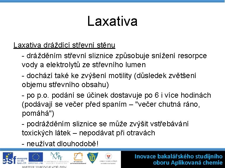 Laxativa dráždící střevní stěnu - drážděním střevní sliznice způsobuje snížení resorpce vody a elektrolytů