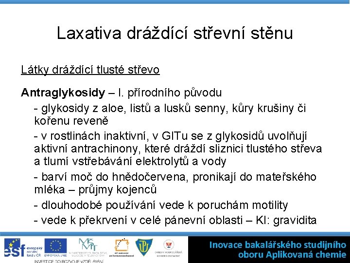 Laxativa dráždící střevní stěnu Látky dráždící tlusté střevo Antraglykosidy – l. přírodního původu -