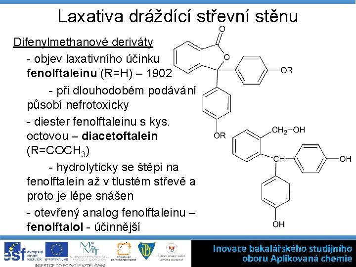 Laxativa dráždící střevní stěnu Difenylmethanové deriváty - objev laxativního účinku fenolftaleinu (R=H) – 1902