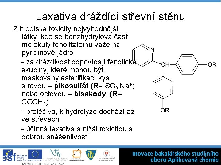 Laxativa dráždící střevní stěnu Z hlediska toxicity nejvýhodnější látky, kde se benzhydrylová část molekuly
