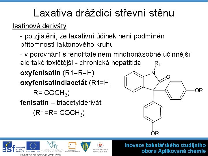 Laxativa dráždící střevní stěnu Isatinové deriváty - po zjištění, že laxativní účinek není podmíněn