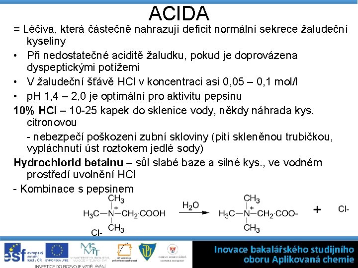 ACIDA = Léčiva, která částečně nahrazují deficit normální sekrece žaludeční kyseliny • Při nedostatečné