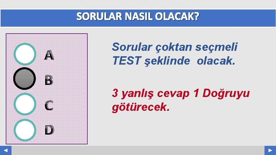 SORULAR NASIL OLACAK? A B C D Your Log o Sorular çoktan seçmeli TEST