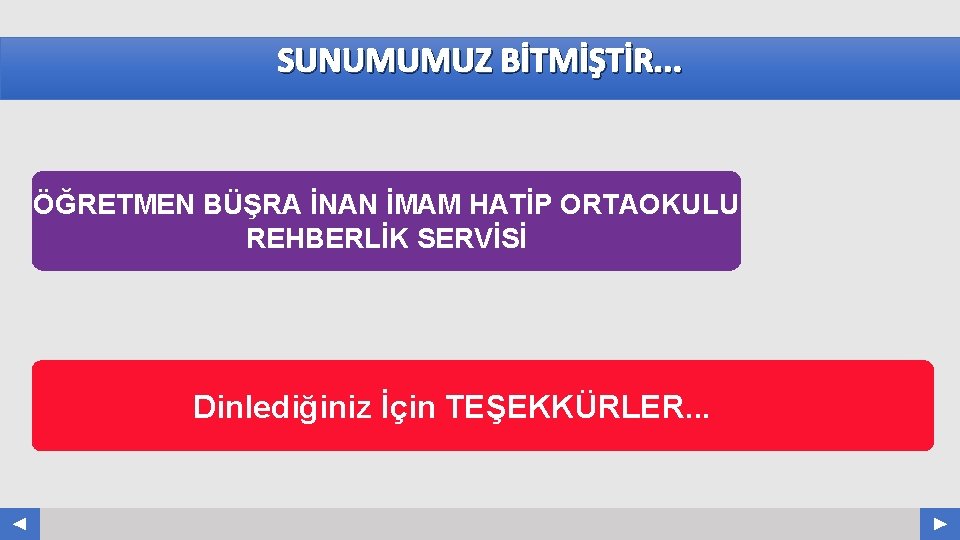 SUNUMUMUZ BİTMİŞTİR. . . ÖĞRETMEN BÜŞRA İNAN İMAM HATİP ORTAOKULU REHBERLİK SERVİSİ Dinlediğiniz İçin