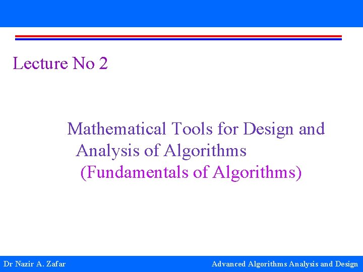 Lecture No 2 Mathematical Tools for Design and Analysis of Algorithms (Fundamentals of Algorithms)