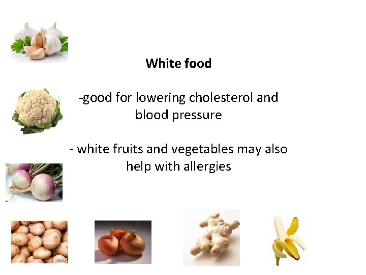 White food -good for lowering cholesterol and blood pressure - white fruits and vegetables