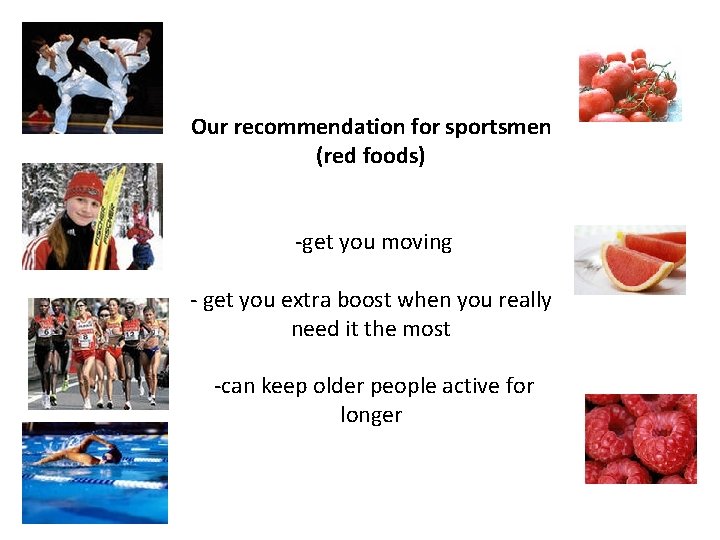 Our recommendation for sportsmen (red foods) -get you moving - get you extra boost