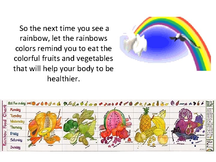 So the next time you see a rainbow, let the rainbows colors remind you