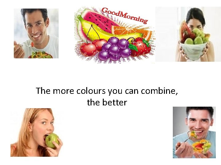 The more colours you can combine, the better 