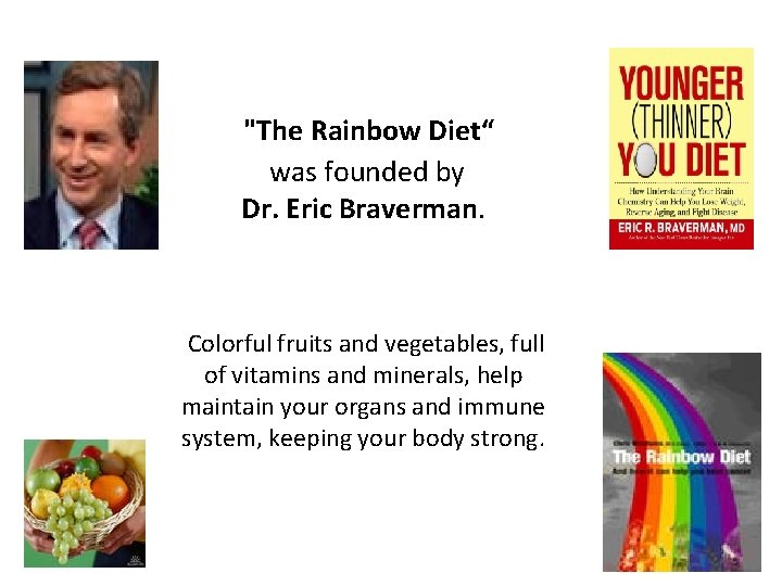 "The Rainbow Diet“ was founded by Dr. Eric Braverman. Colorful fruits and vegetables, full