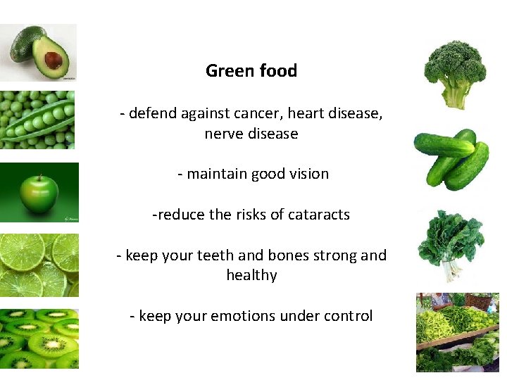 Green food - defend against cancer, heart disease, nerve disease - maintain good vision