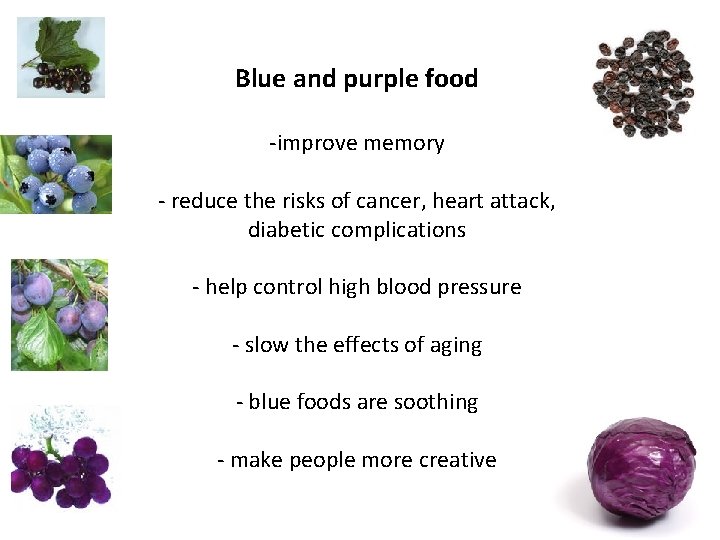Blue and purple food -improve memory - reduce the risks of cancer, heart attack,