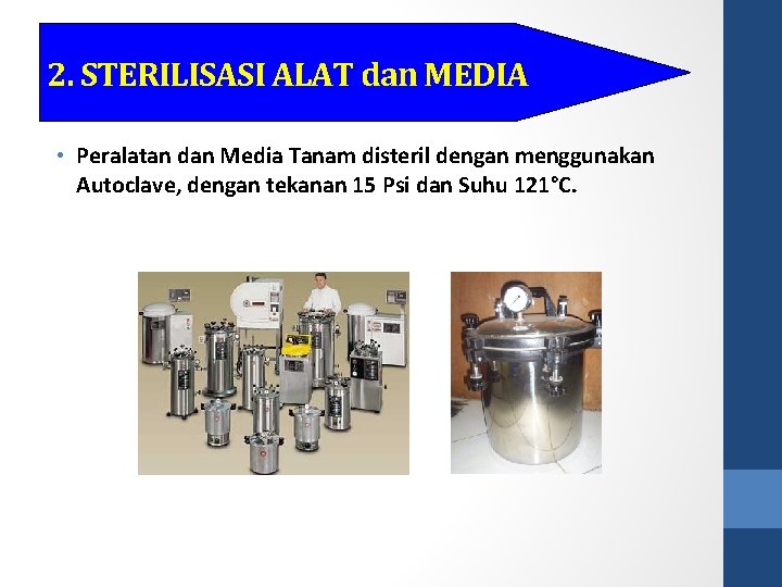 2. STERILISASI ALAT dan MEDIA • Peralatan dan Media Tanam disteril dengan menggunakan Autoclave,