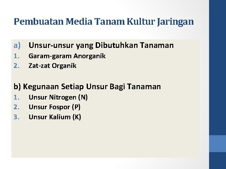 Pembuatan Media Tanam Kultur Jaringan a) Unsur-unsur yang Dibutuhkan Tanaman 1. 2. Garam-garam Anorganik