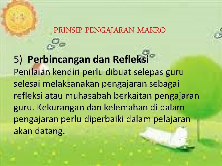 PRINSIP PENGAJARAN MAKRO 5) Perbincangan dan Refleksi Penilaian kendiri perlu dibuat selepas guru selesai