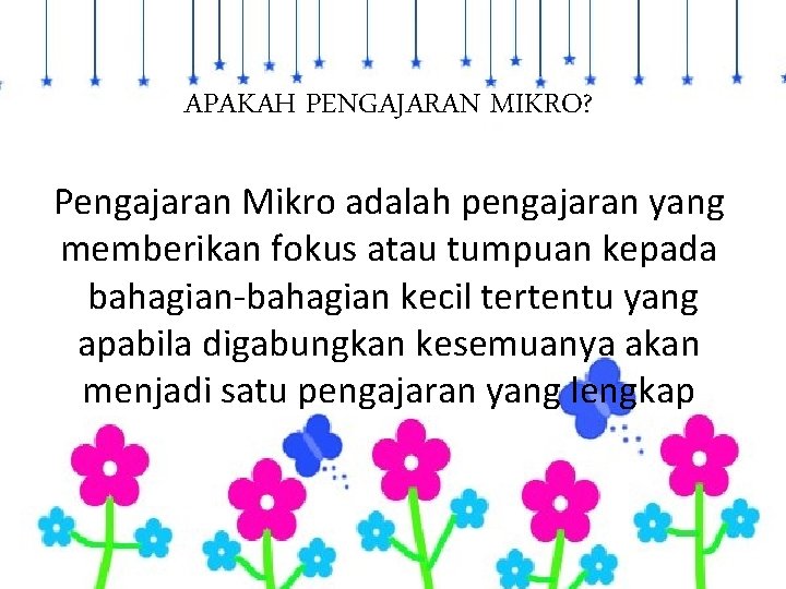 APAKAH PENGAJARAN MIKRO? Pengajaran Mikro adalah pengajaran yang memberikan fokus atau tumpuan kepada bahagian-bahagian