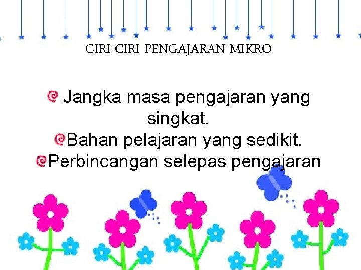 CIRI-CIRI PENGAJARAN MIKRO Jangka masa pengajaran yang singkat. Bahan pelajaran yang sedikit. Perbincangan selepas