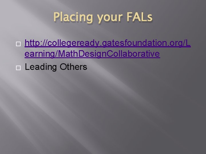 Placing your FALs � � http: //collegeready. gatesfoundation. org/L earning/Math. Design. Collaborative Leading Others Placing your FALs � � http: //collegeready. gatesfoundation. org/L earning/Math. Design. Collaborative Leading Others