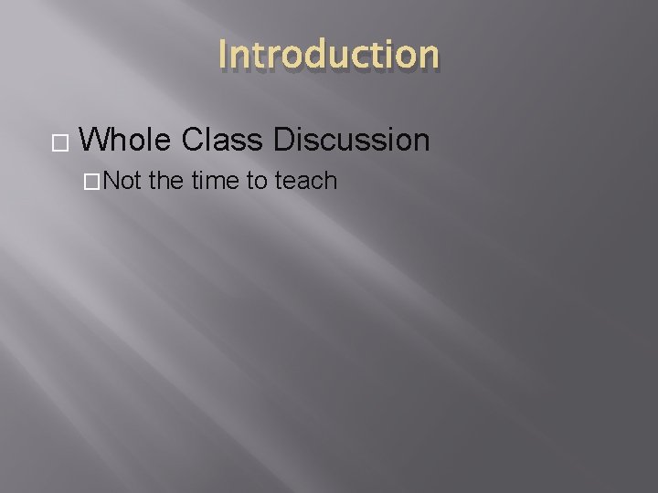 Introduction � Whole Class Discussion �Not the time to teach Introduction � Whole Class Discussion �Not the time to teach