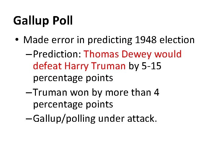 Gallup Poll • Made error in predicting 1948 election – Prediction: Thomas Dewey would