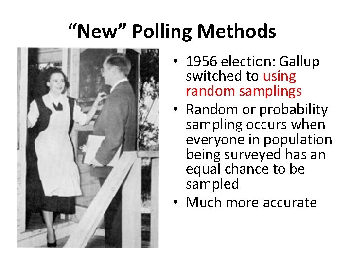 “New” Polling Methods • 1956 election: Gallup switched to using random samplings • Random