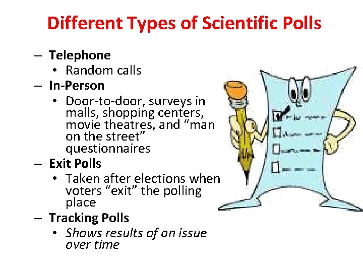 Different Types of Scientific Polls – Telephone • Random calls – In-Person • Door-to-door,