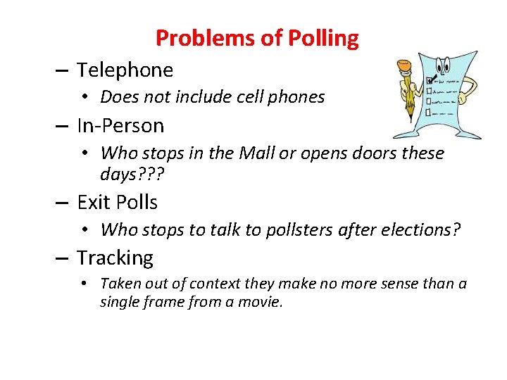 Problems of Polling – Telephone • Does not include cell phones – In-Person •