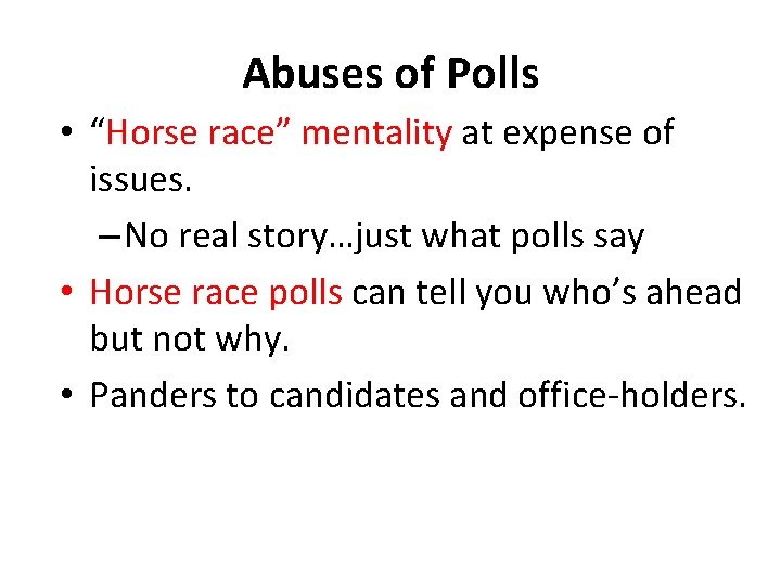 Abuses of Polls • “Horse race” mentality at expense of issues. – No real
