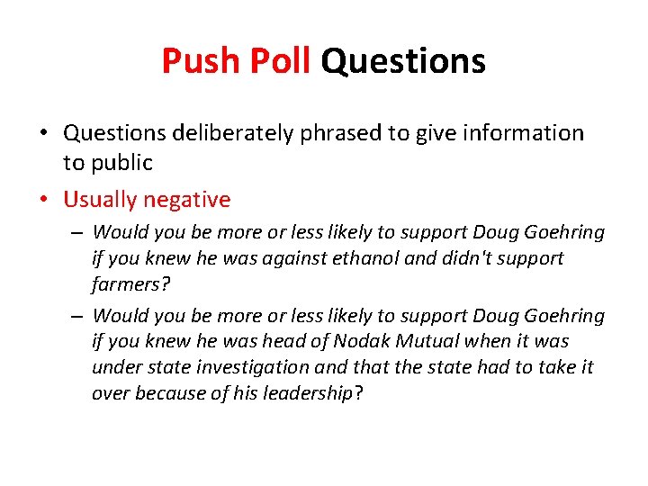Push Poll Questions • Questions deliberately phrased to give information to public • Usually