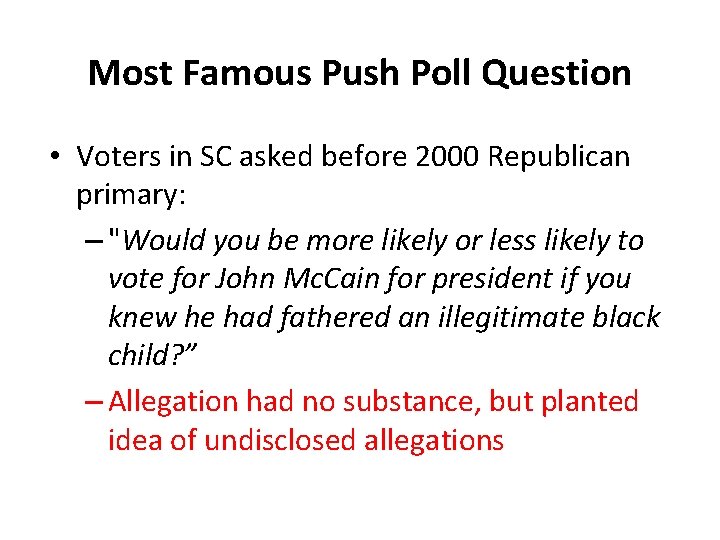 Most Famous Push Poll Question • Voters in SC asked before 2000 Republican primary: